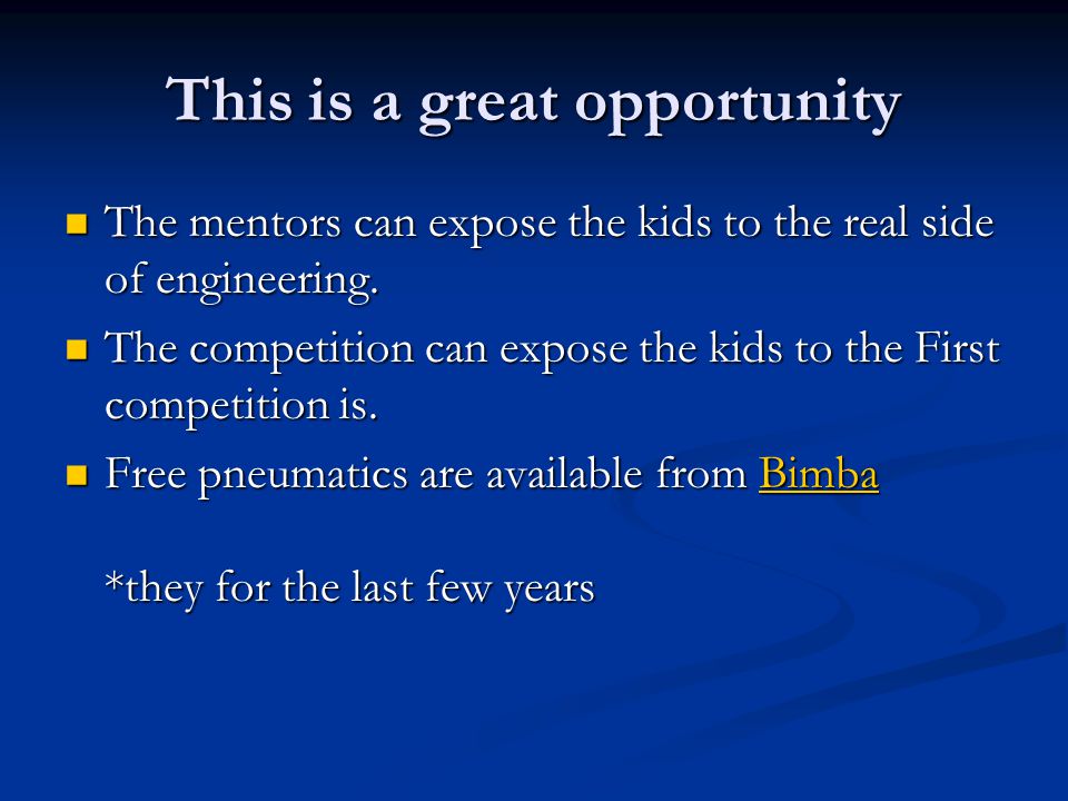 This is a great opportunity The mentors can expose the kids to the real side of engineering.