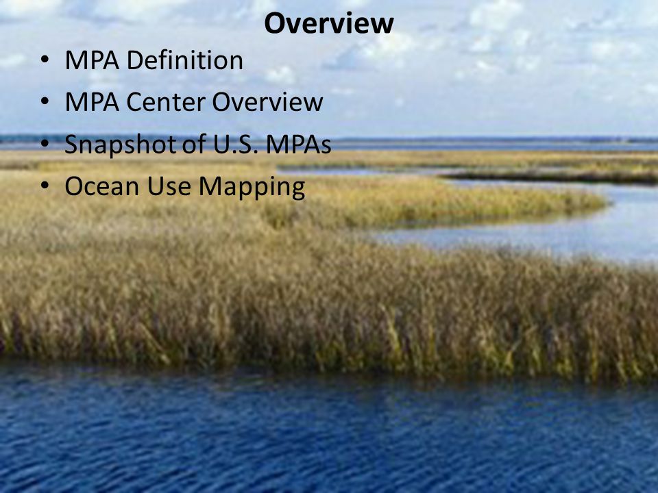 Overview MPA Definition MPA Center Overview Snapshot of U.S. MPAs Ocean Use Mapping