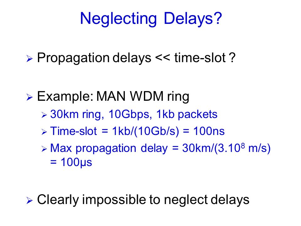 Propagation delays << time-slot .