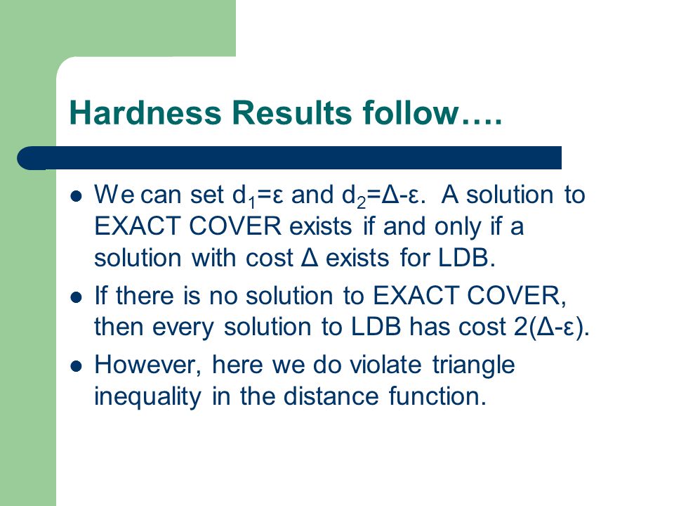 Hardness Results follow…. We can set d 1 =ε and d 2 =Δ-ε.