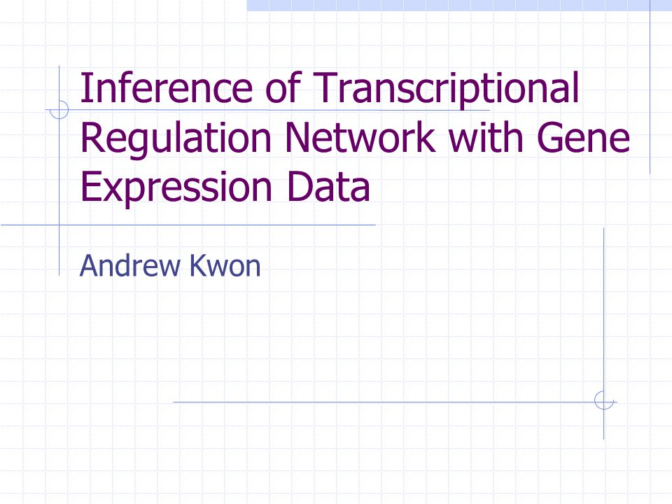 Inference of Transcriptional Regulation Network with Gene Expression Data Andrew Kwon