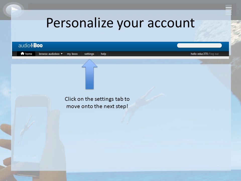 Personalize your account Click on the settings tab to move onto the next step!