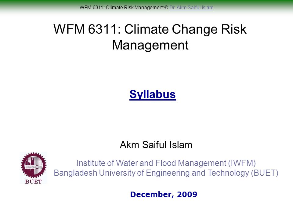 WFM 6311: Climate Risk Management © Dr. Akm Saiful IslamDr.
