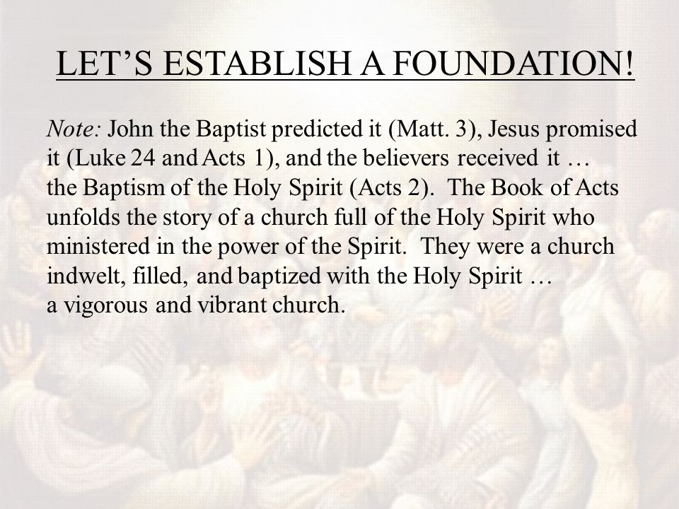 LET’S ESTABLISH A FOUNDATION. Note: John the Baptist predicted it (Matt.