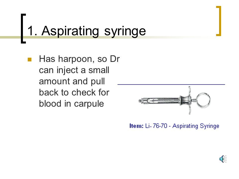 DENT 1160 Pharmacology Local Anesthetic 1. Aspirating syringe Has harpoon,  so Dr can inject a small amount and pull back to check for blood in  carpule. - ppt download