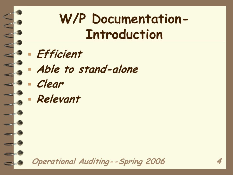 Operational Auditing--Spring W/P Documentation- Introduction  Efficient  Able to stand-alone  Clear  Relevant