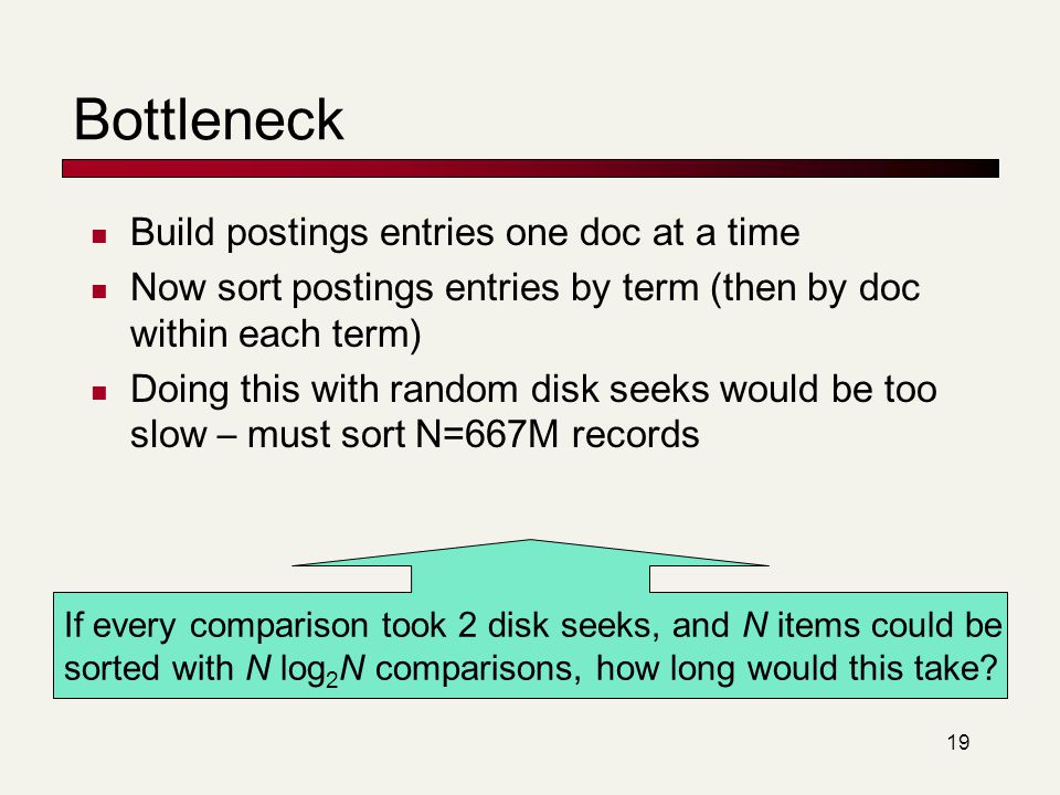19 If every comparison took 2 disk seeks, and N items could be sorted with N log 2 N comparisons, how long would this take.