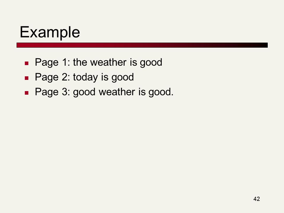42 Example Page 1: the weather is good Page 2: today is good Page 3: good weather is good.