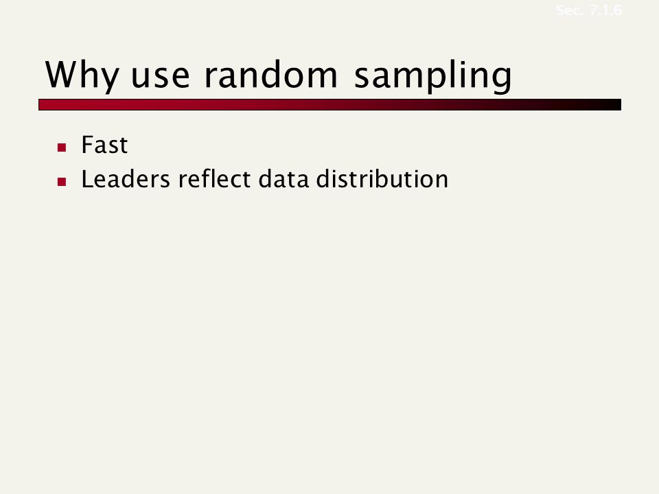 Why use random sampling Fast Leaders reflect data distribution Sec