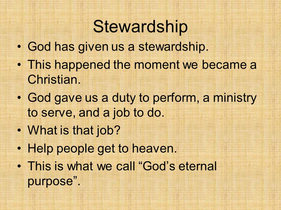 Stewardship God has given us a stewardship. This happened the moment we became a Christian.