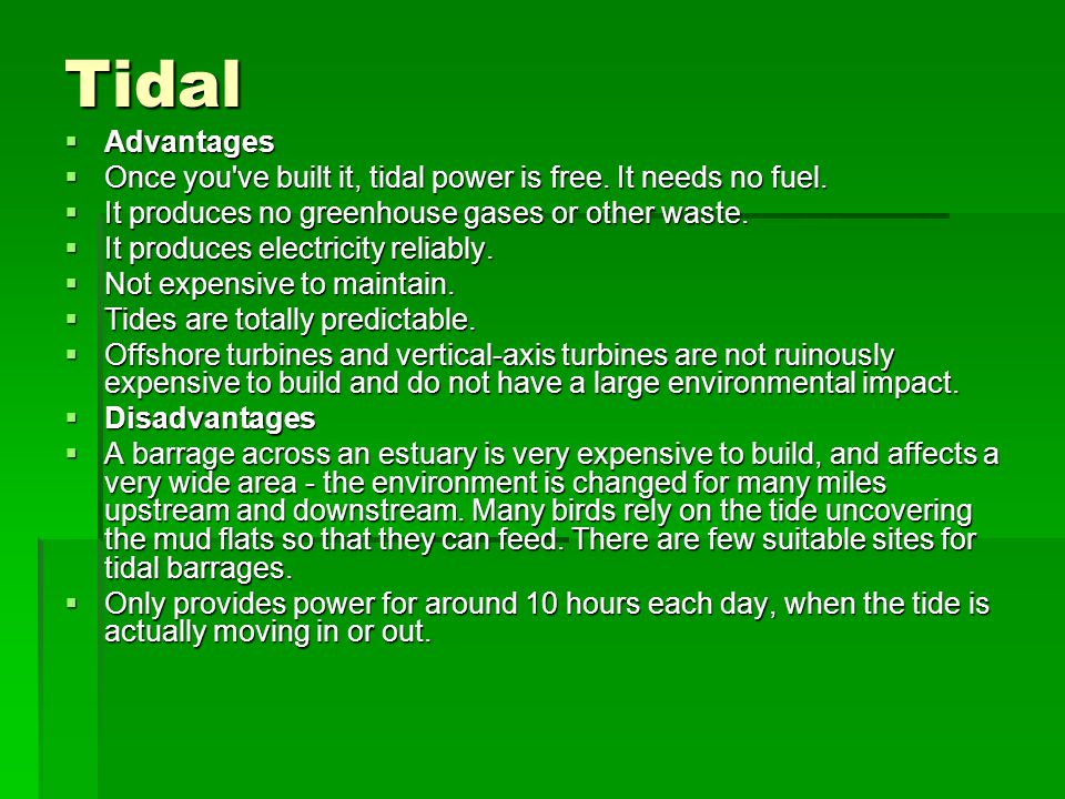 Tidal  Advantages  Once you ve built it, tidal power is free.
