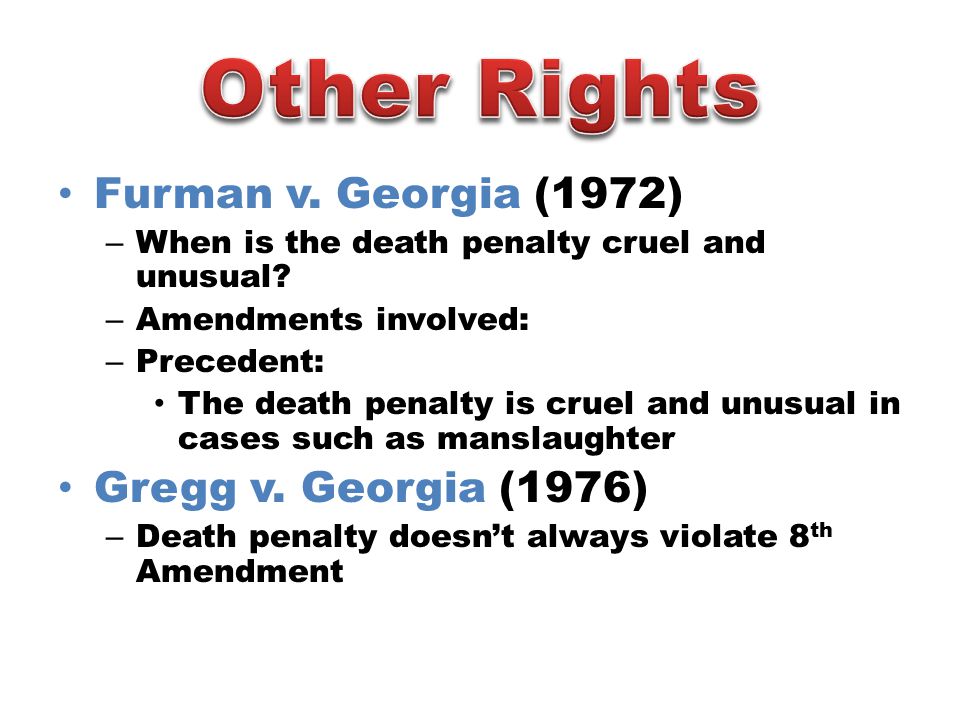 Furman v. Georgia (1972) – When is the death penalty cruel and unusual.