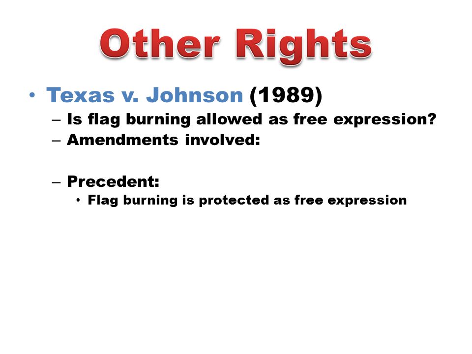 Texas v. Johnson (1989) – Is flag burning allowed as free expression.