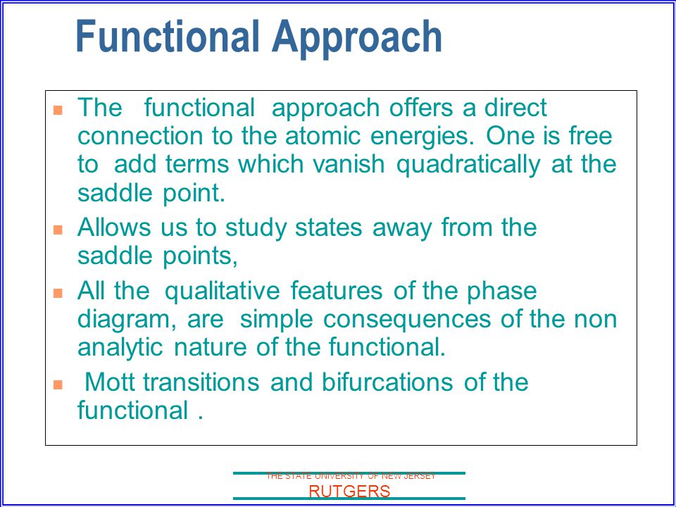 THE STATE UNIVERSITY OF NEW JERSEY RUTGERS Functional Approach The functional approach offers a direct connection to the atomic energies.