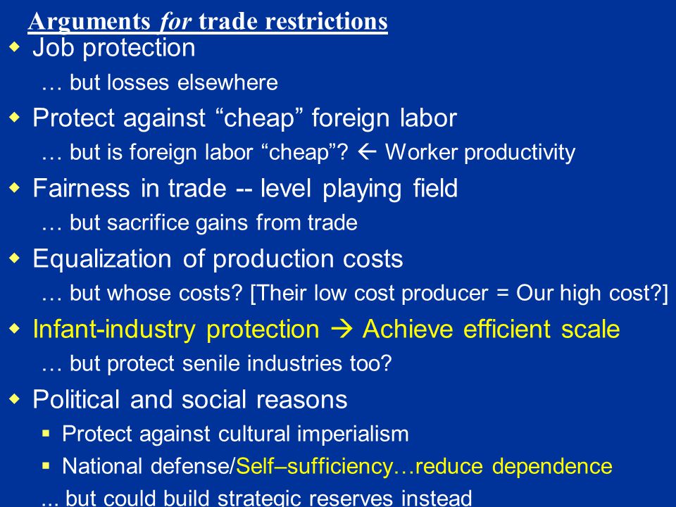 Arguments for trade restrictions  Job protection … but losses elsewhere  Protect against cheap foreign labor … but is foreign labor cheap .
