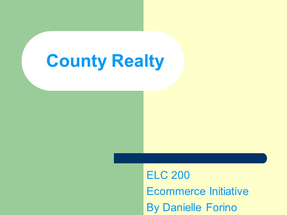 County Realty ELC 200 Ecommerce Initiative By Danielle Forino