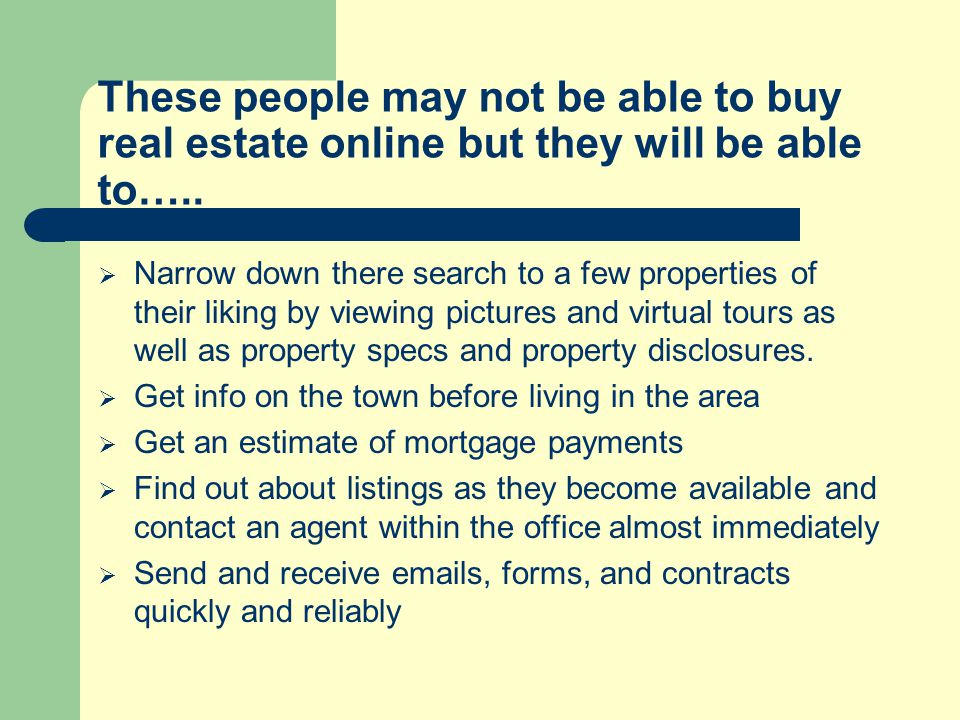 These people may not be able to buy real estate online but they will be able to…..