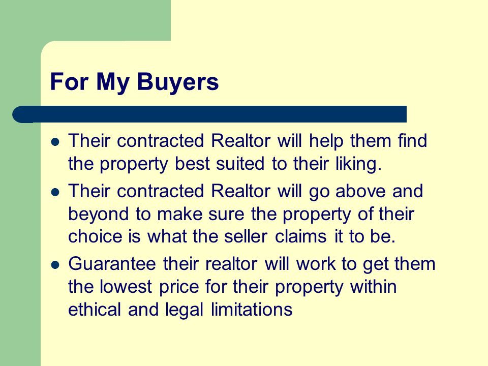 For My Buyers Their contracted Realtor will help them find the property best suited to their liking.