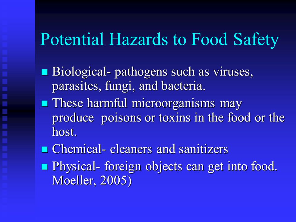 Potential Hazards to Food Safety Biological- pathogens such as viruses, parasites, fungi, and bacteria.