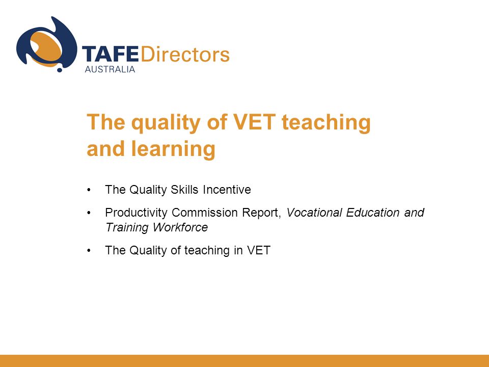 The Quality Skills Incentive Productivity Commission Report, Vocational Education and Training Workforce The Quality of teaching in VET The quality of VET teaching and learning
