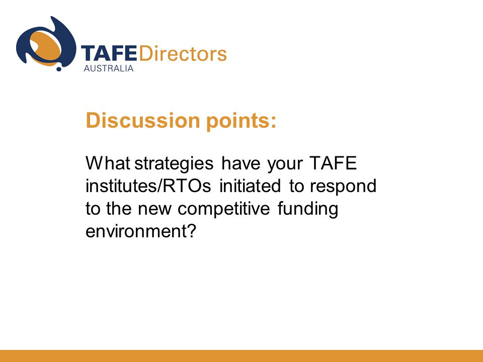 What strategies have your TAFE institutes/RTOs initiated to respond to the new competitive funding environment.