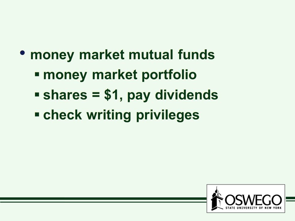 money market mutual funds  money market portfolio  shares = $1, pay dividends  check writing privileges money market mutual funds  money market portfolio  shares = $1, pay dividends  check writing privileges