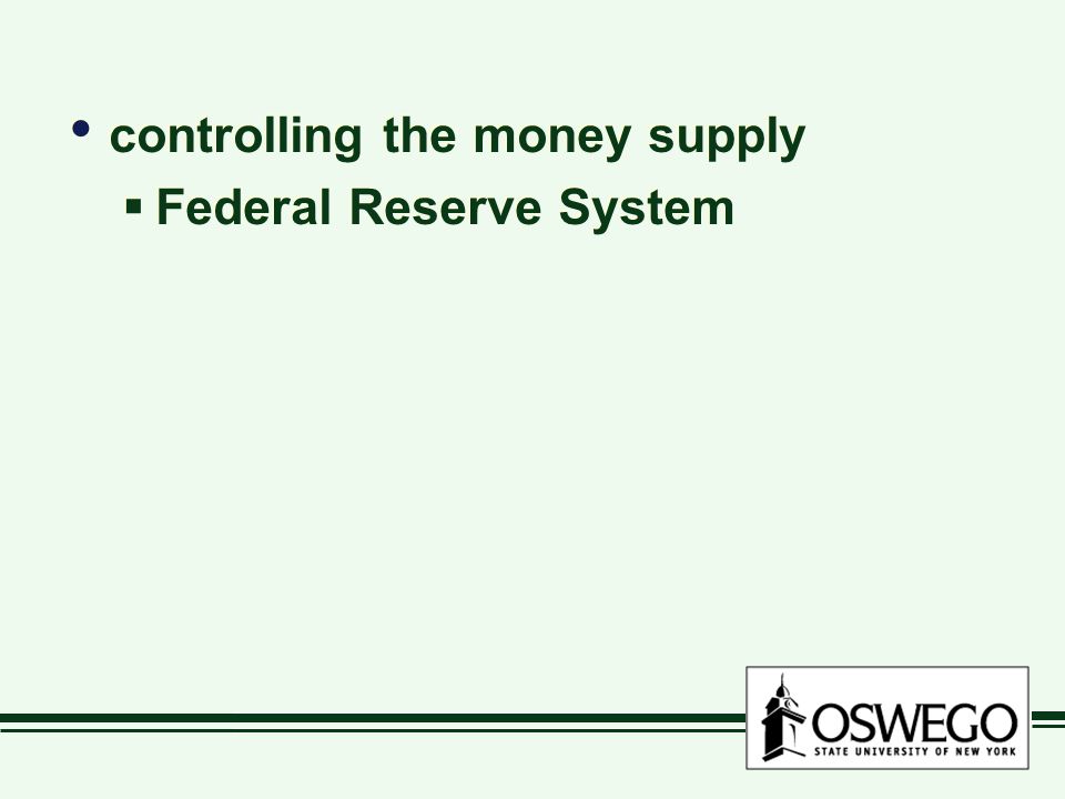controlling the money supply  Federal Reserve System controlling the money supply  Federal Reserve System