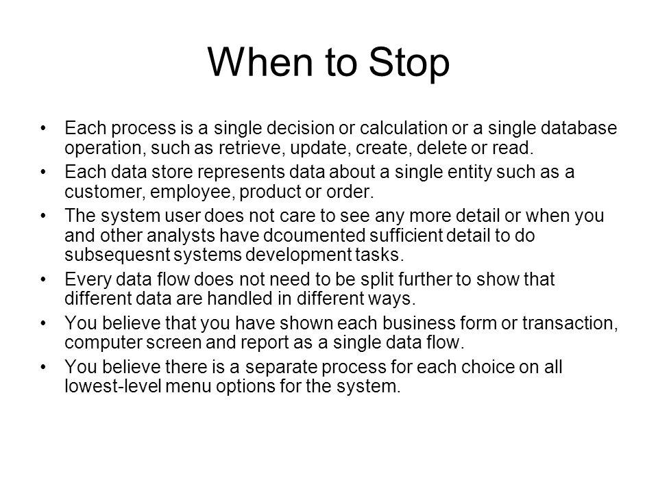 When to Stop Each process is a single decision or calculation or a single database operation, such as retrieve, update, create, delete or read.