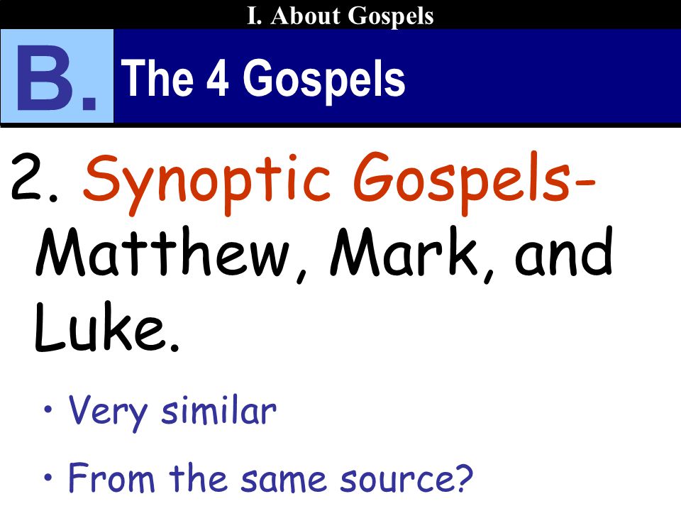 The 4 Gospels 2. Synoptic Gospels- Matthew, Mark, and Luke.