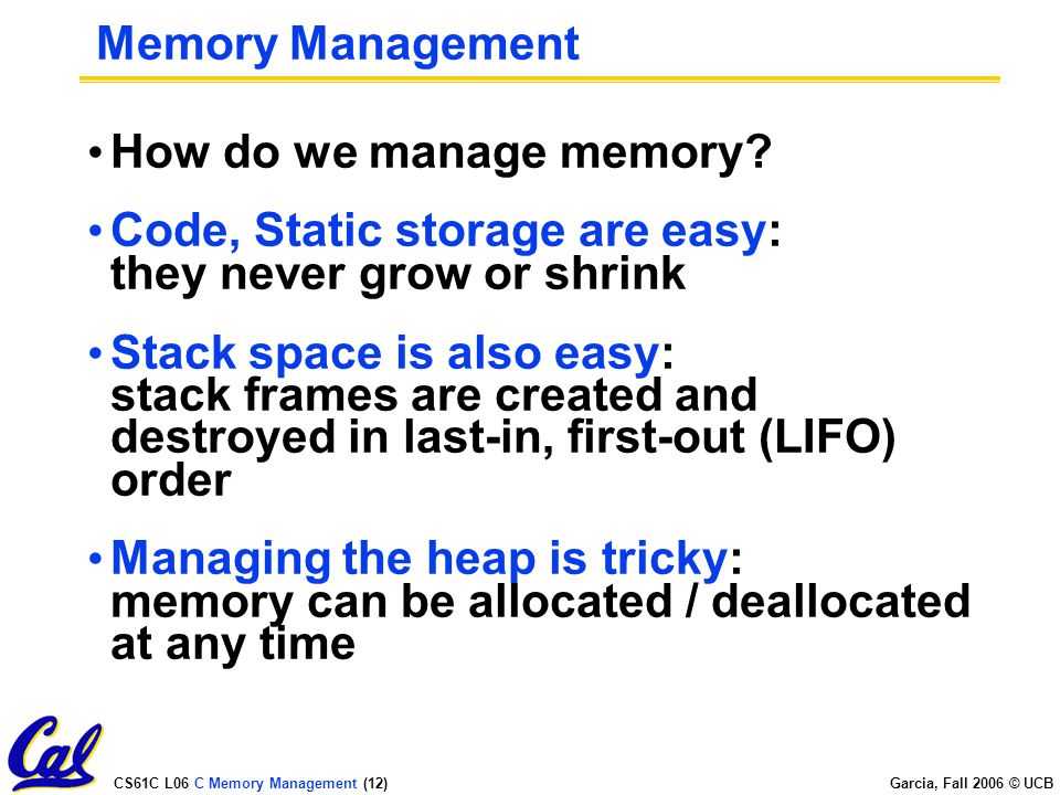 CS61C L06 C Memory Management (12) Garcia, Fall 2006 © UCB Memory Management How do we manage memory.