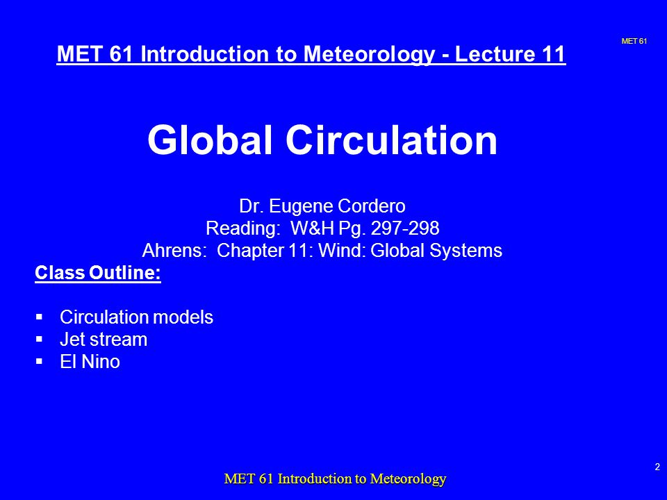 MET 61 2 MET 61 Introduction to Meteorology MET 61 Introduction to Meteorology - Lecture 11 Global Circulation Dr.