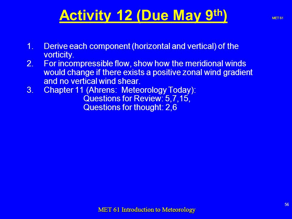 MET MET 61 Introduction to Meteorology Activity 12 (Due May 9 th ) 1.Derive each component (horizontal and vertical) of the vorticity.