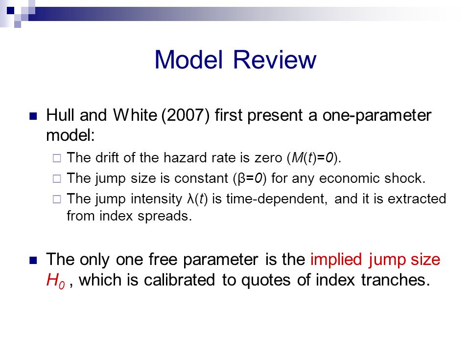 Model Review Hull and White (2007) first present a one-parameter model:  The drift of the hazard rate is zero (M(t)=0).