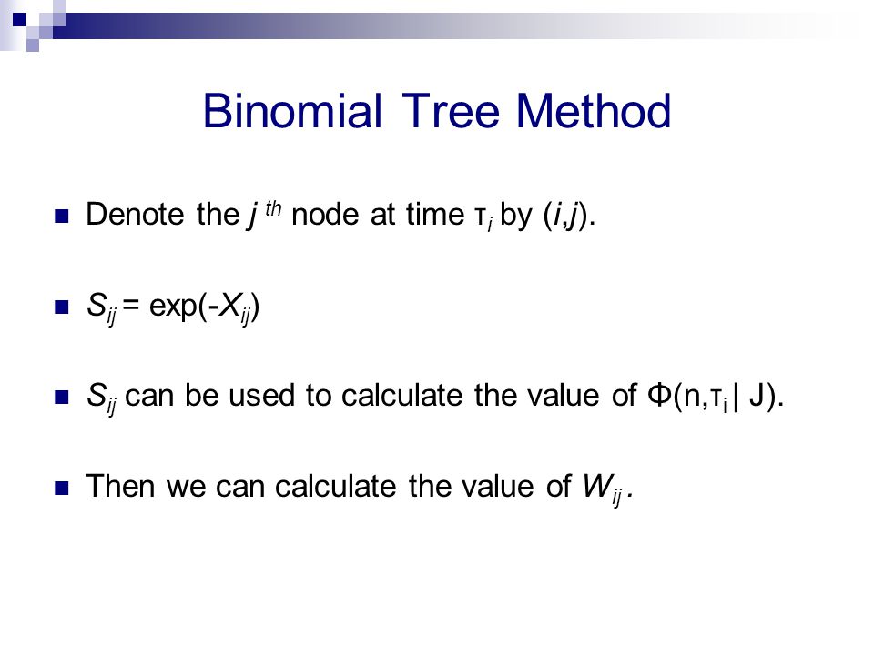 Binomial Tree Method Denote the j th node at time τ i by (i,j).