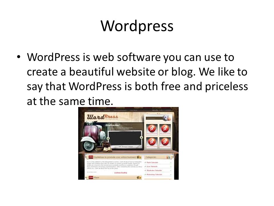 Wordpress WordPress is web software you can use to create a beautiful website or blog.