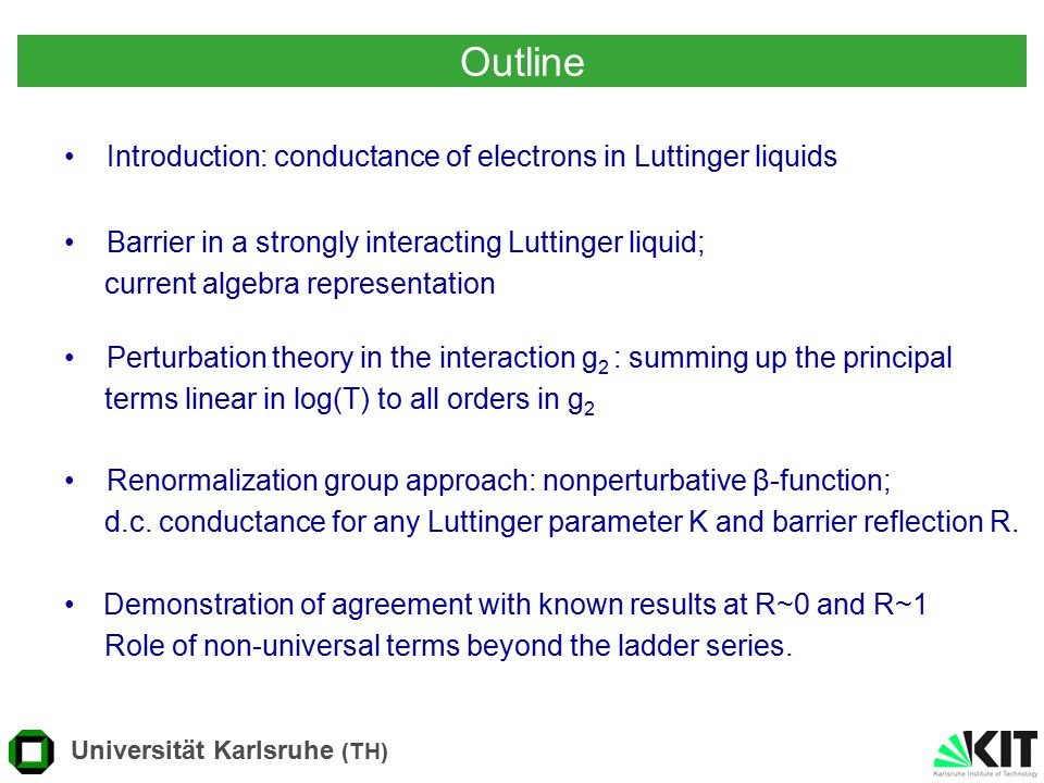 Outline Introduction: conductance of electrons in Luttinger liquids Renormalization group approach: nonperturbative β-function; d.c.