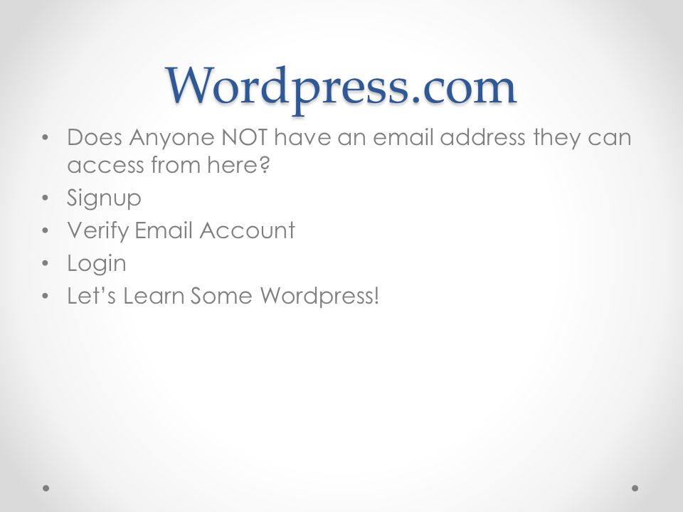Wordpress.com Does Anyone NOT have an  address they can access from here.