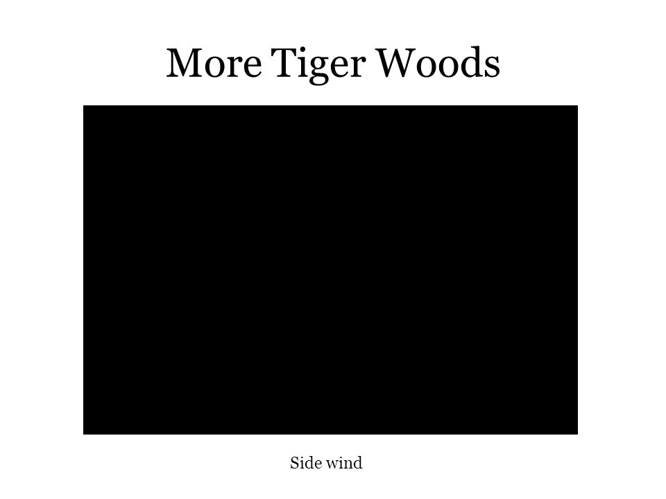 More Tiger Woods Side wind