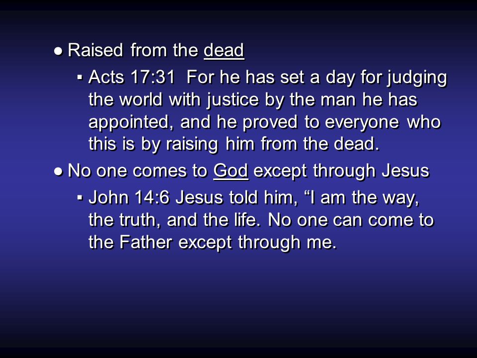 ●Raised from the dead ▪Acts 17:31 For he has set a day for judging the world with justice by the man he has appointed, and he proved to everyone who this is by raising him from the dead.