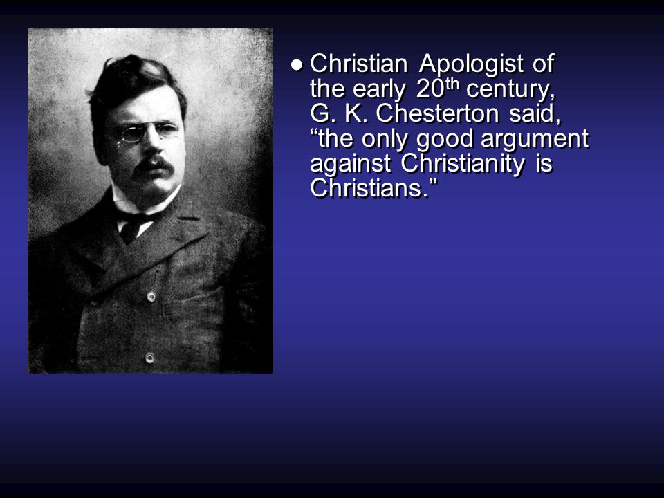 ●Christian Apologist of the early 20 th century, G.