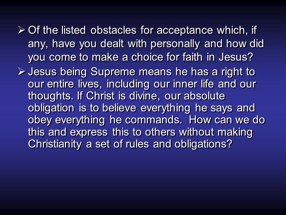 Of the listed obstacles for acceptance which, if any, have you dealt with personally and how did you come to make a choice for faith in Jesus.