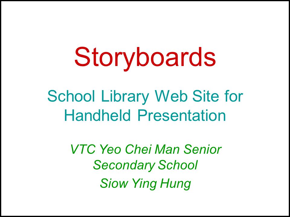Storyboards School Library Web Site for Handheld Presentation VTC Yeo Chei Man Senior Secondary School Siow Ying Hung