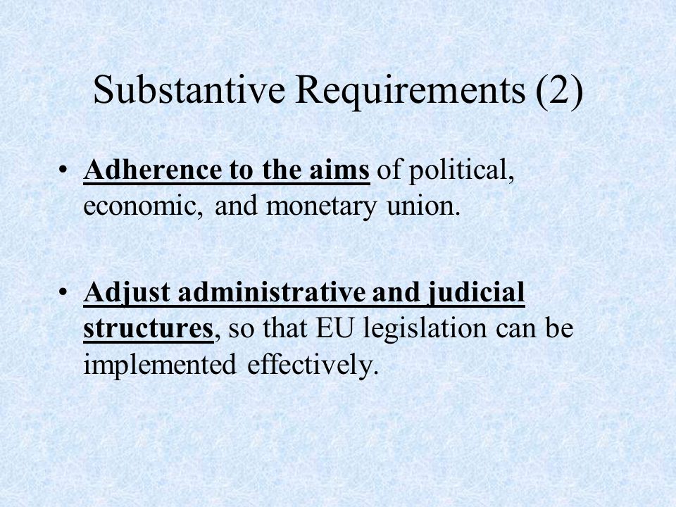 Substantive Requirements (2) Adherence to the aims of political, economic, and monetary union.