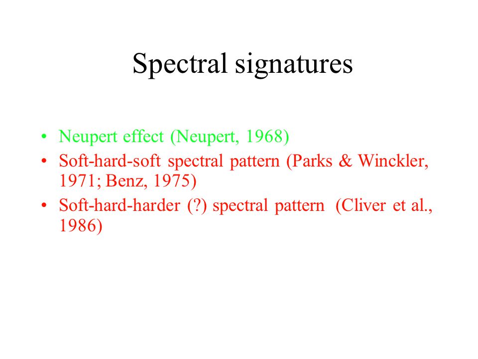 Spectral signatures Neupert effect (Neupert, 1968) Soft-hard-soft spectral pattern (Parks & Winckler, 1971; Benz, 1975) Soft-hard-harder ( ) spectral pattern (Cliver et al., 1986)