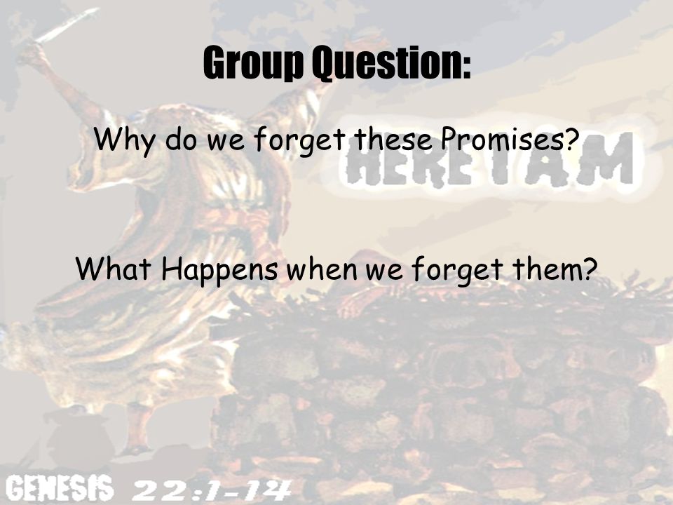 Group Question: Why do we forget these Promises What Happens when we forget them