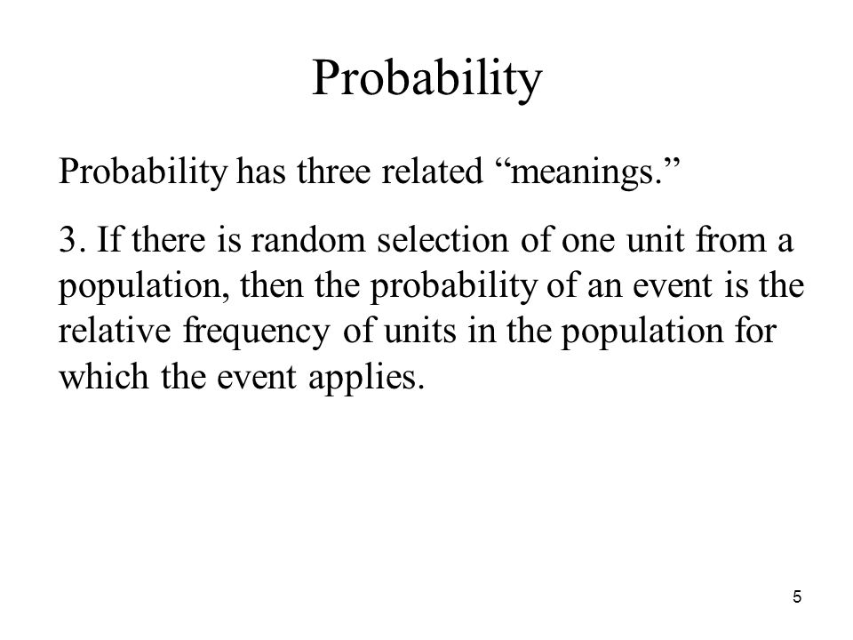 5 Probability has three related meanings. 3.