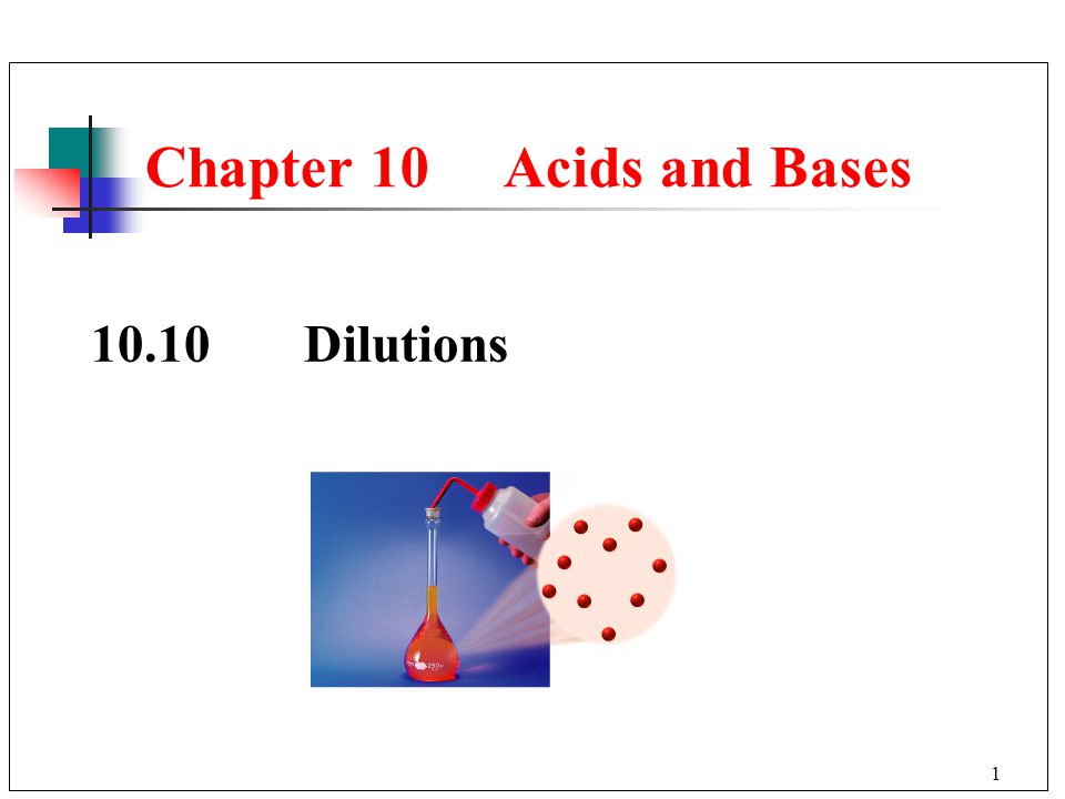 1 Chapter 10 Acids and Bases 10.10Dilutions