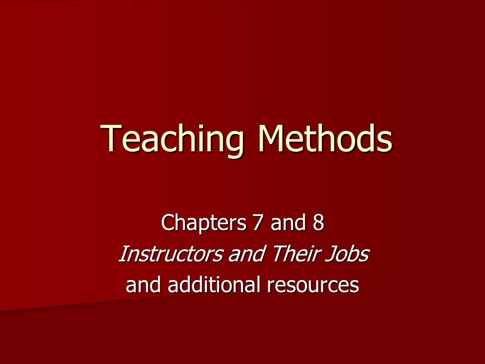 Teaching Methods Chapters 7 and 8 Instructors and Their Jobs and additional resources