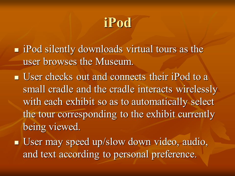 iPod iPod silently downloads virtual tours as the user browses the Museum.