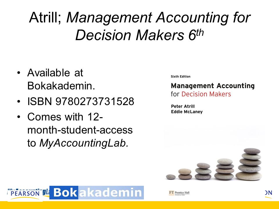 Atrill; Management Accounting for Decision Makers 6 th Available at Bokakademin.